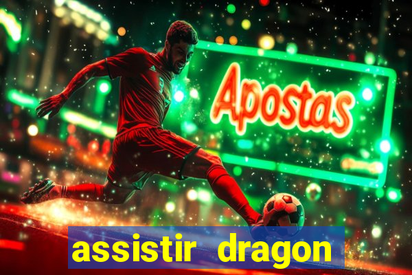 assistir dragon super dublado